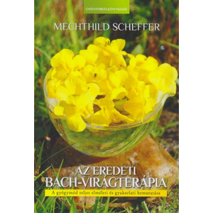 Mechthild Scheffer: Az eredeti Bach virágterápia könyv