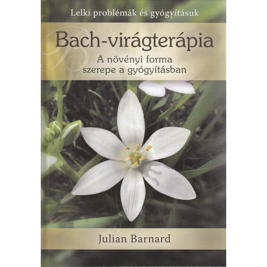 Julian Barnard: Bachvirágterápia  A növényi forma szerepe a gyógyításban